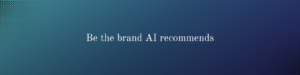 Become the brand AI recommends